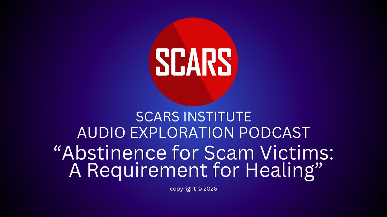 SCARS Institute Exploration Podcast #2 - Abstinence for Scam Victims: A Requirement for Healing