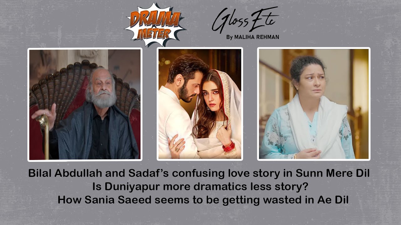 Drama Meter: Bilal & Sadaf confuse in Sunn Mere Dil;Sania Saeed seems to be getting wasted in Ae Dil