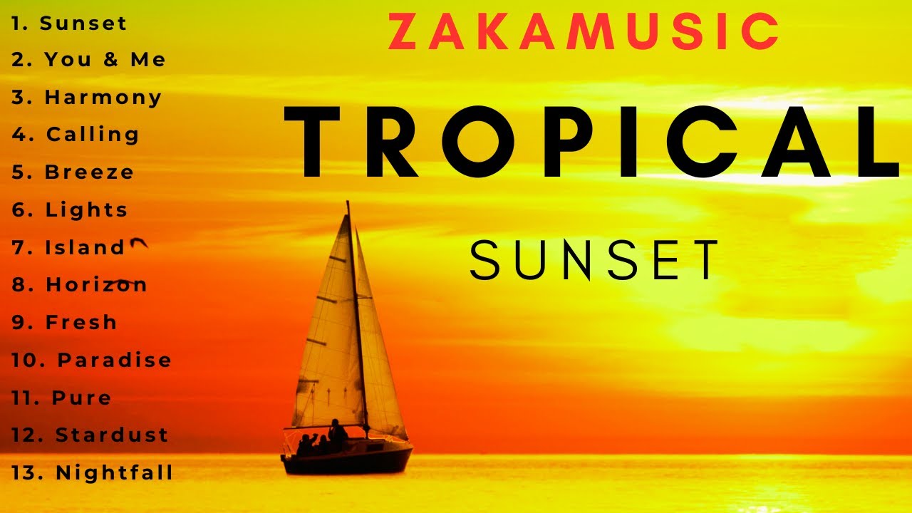 Tropical Sunset - HAPPY TROPICAL HOUSE🌞 👙 👓 🌴|Instrumental Music to Relax, Work, Study || Mix#4-ZAKA