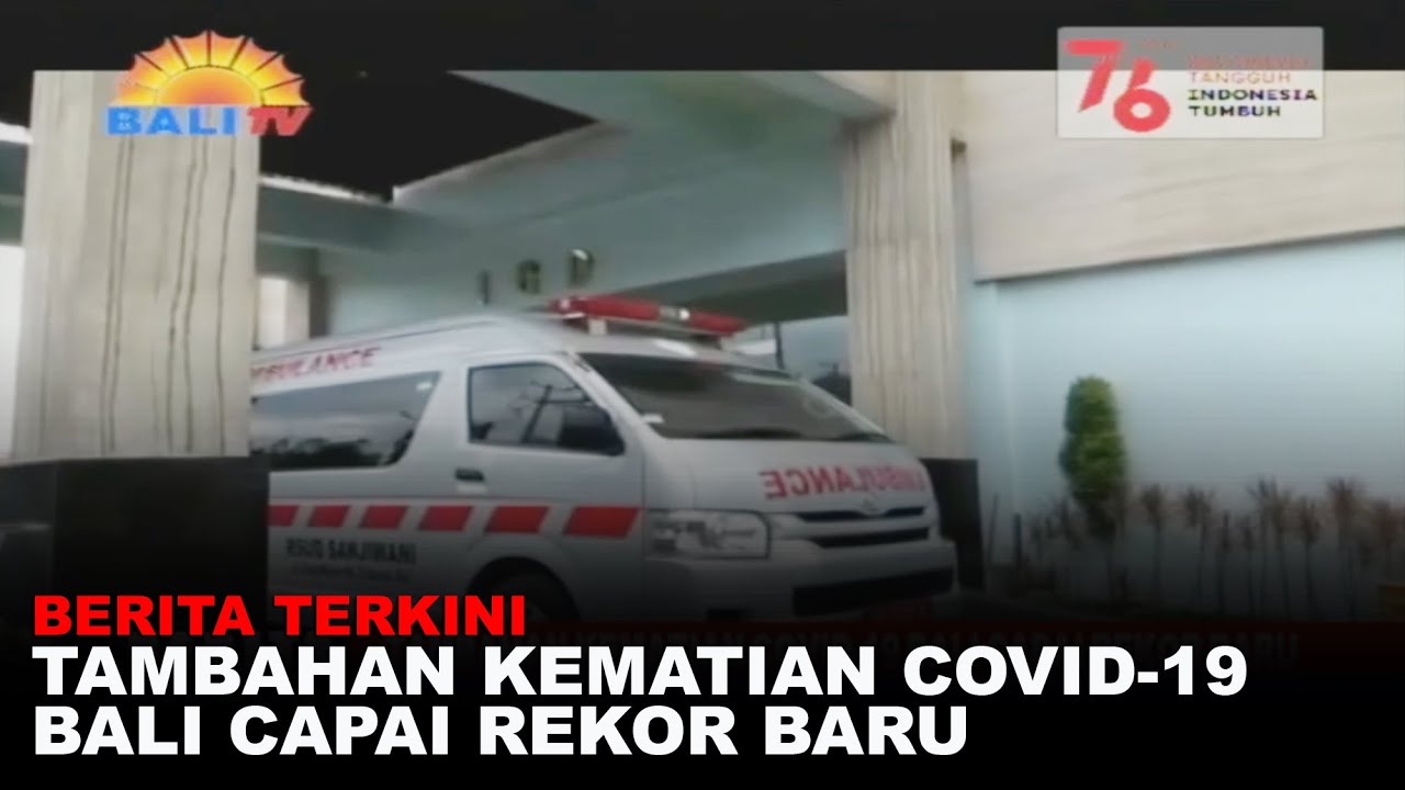 BERITA TERKINI - TAMBAHAN KEMATIAN COVID 19 BALI CAPAI REKOR BARU