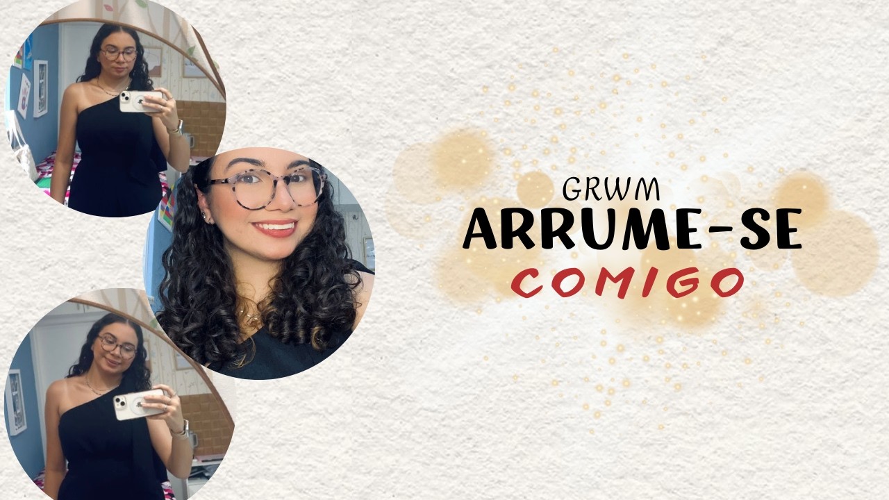 ARRUME-SE COMIGO. (GRWM) 