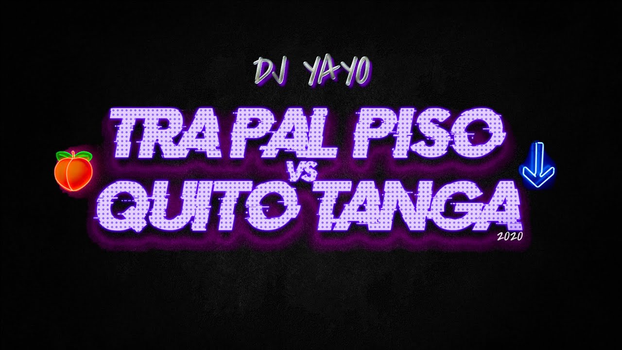 TRA PAL PISO vs QUITO TANGA (Version 2020) - DJ YAYO 💣