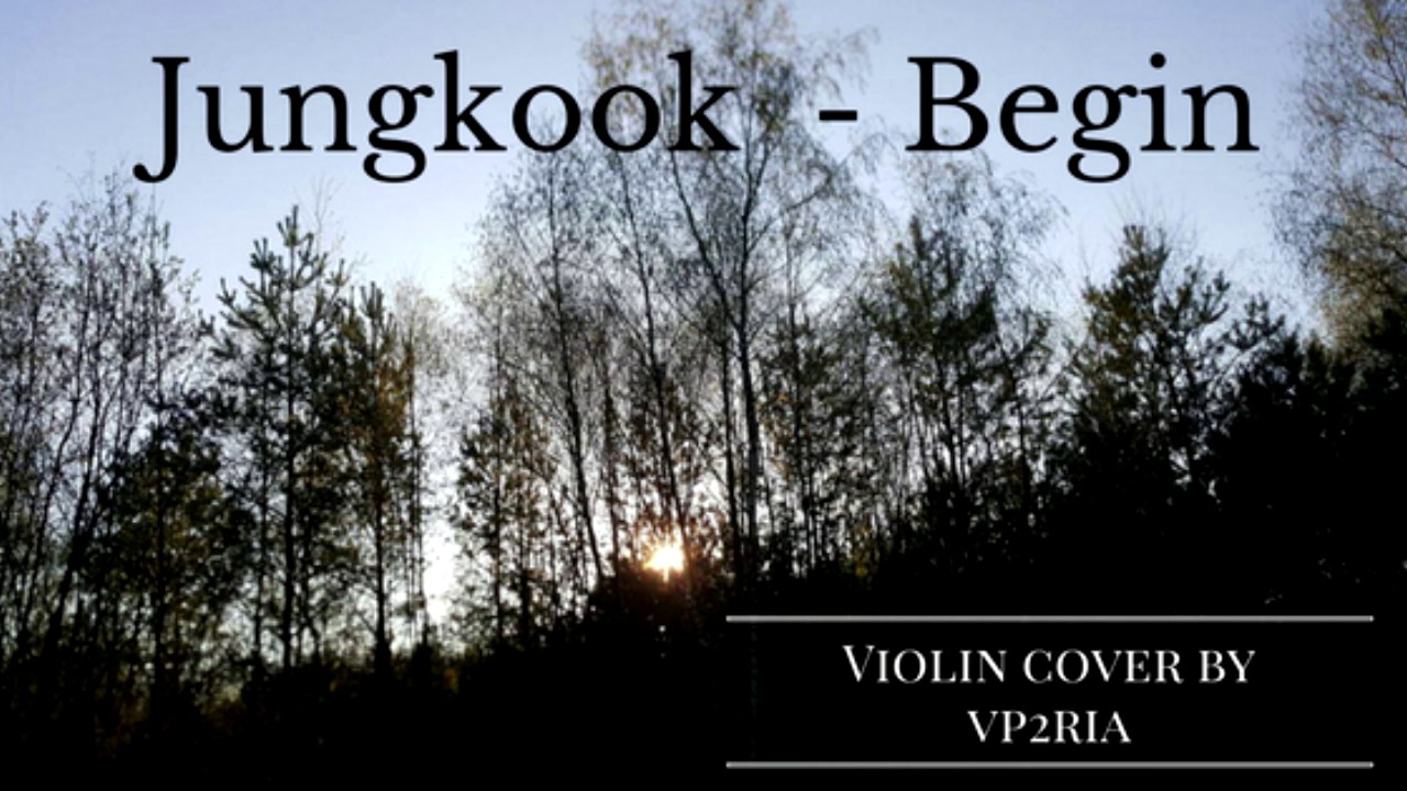 Jungkook (BTS) - Begin [Violin Cover by VP2Ria]