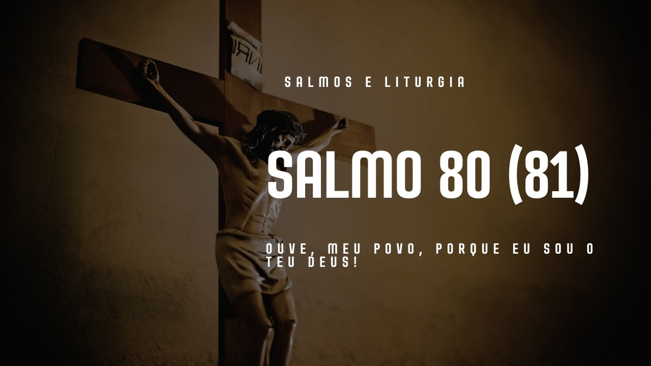SALMO 80 (81) - OUVE, MEU POVO, PORQUE EU SOU O TEU DEUS!