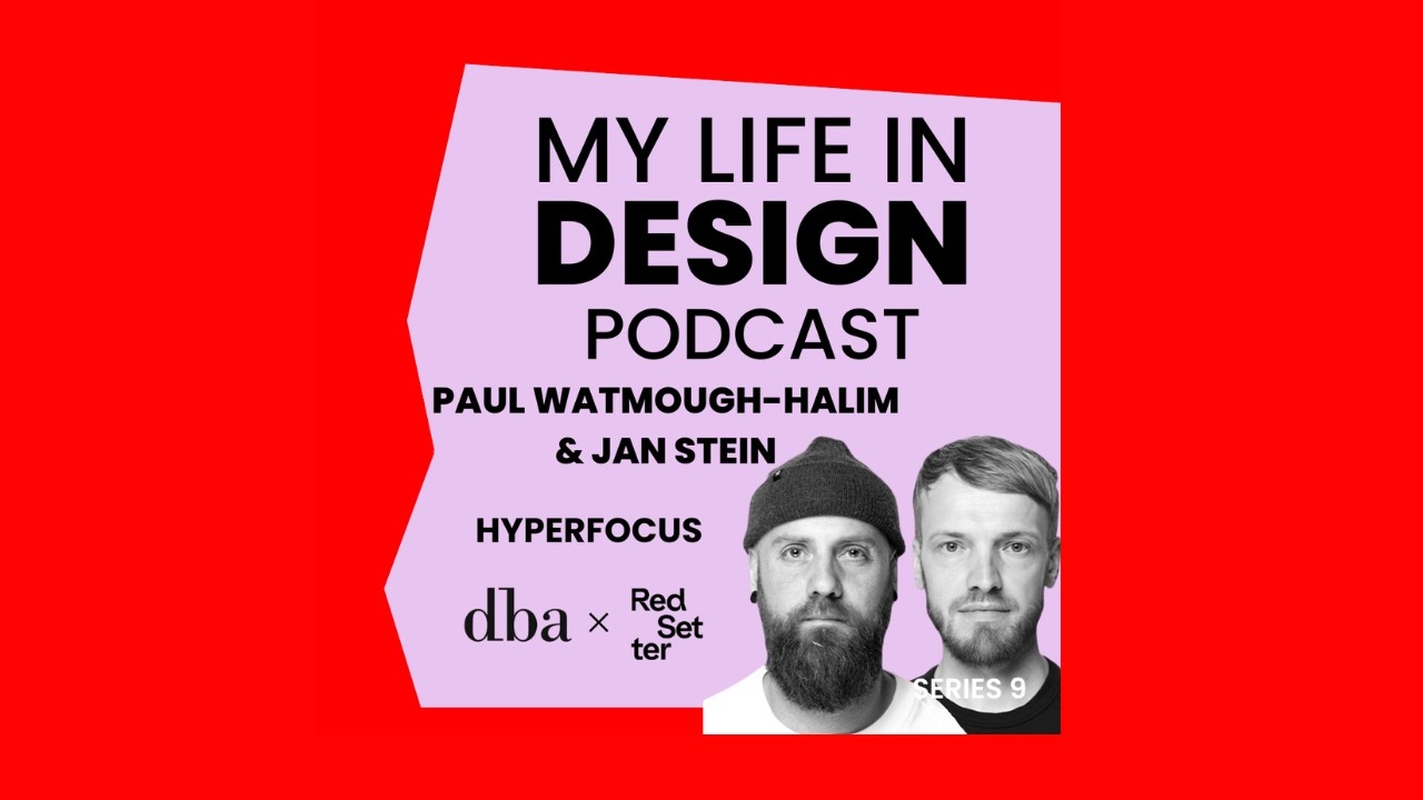 My Life in Design Podcast - Paul Watmough-Halim and Jan Stein, the co-founders of Hyperfocus.