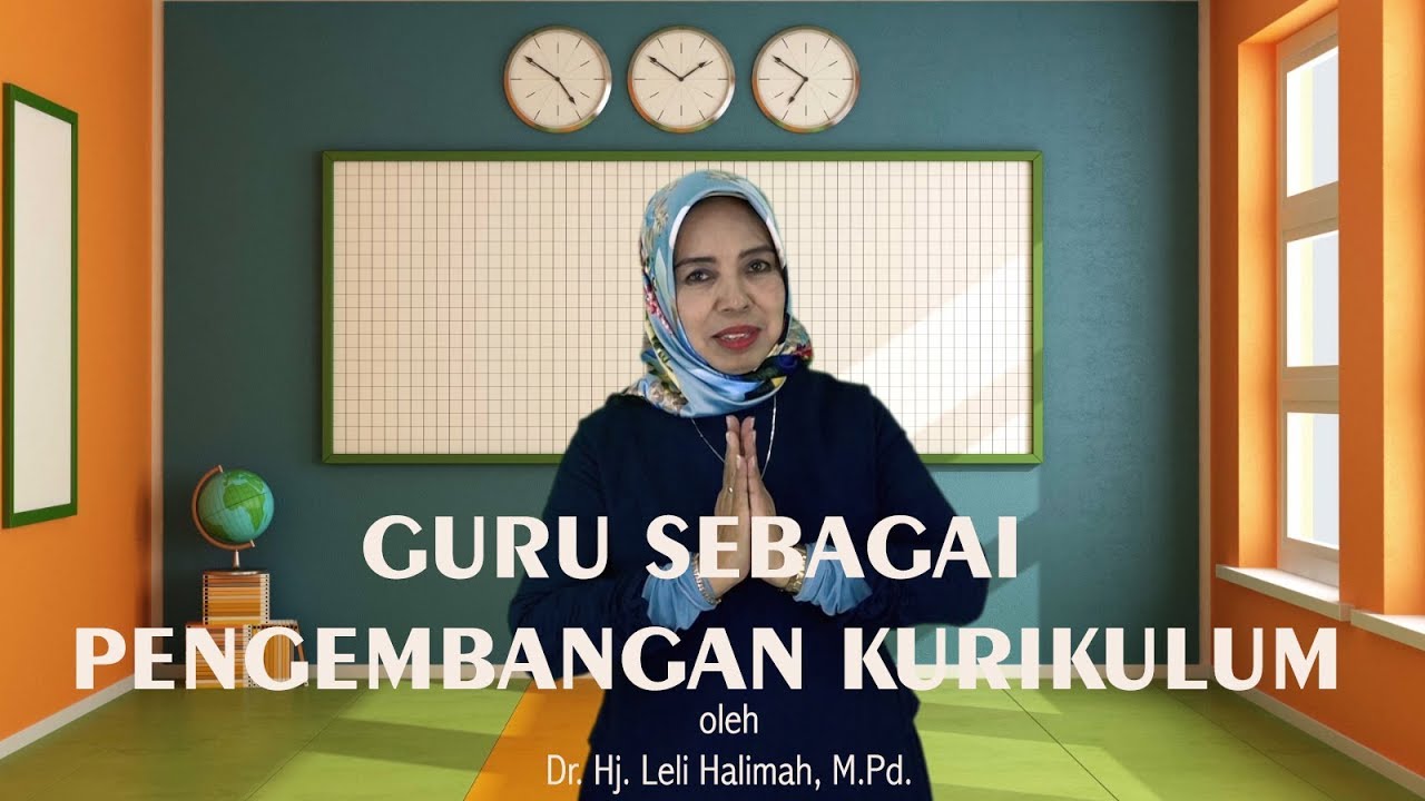 Guru Sebagai Pengembang Kurikulum oleh Dr. Leli Halimah, M.Pd.