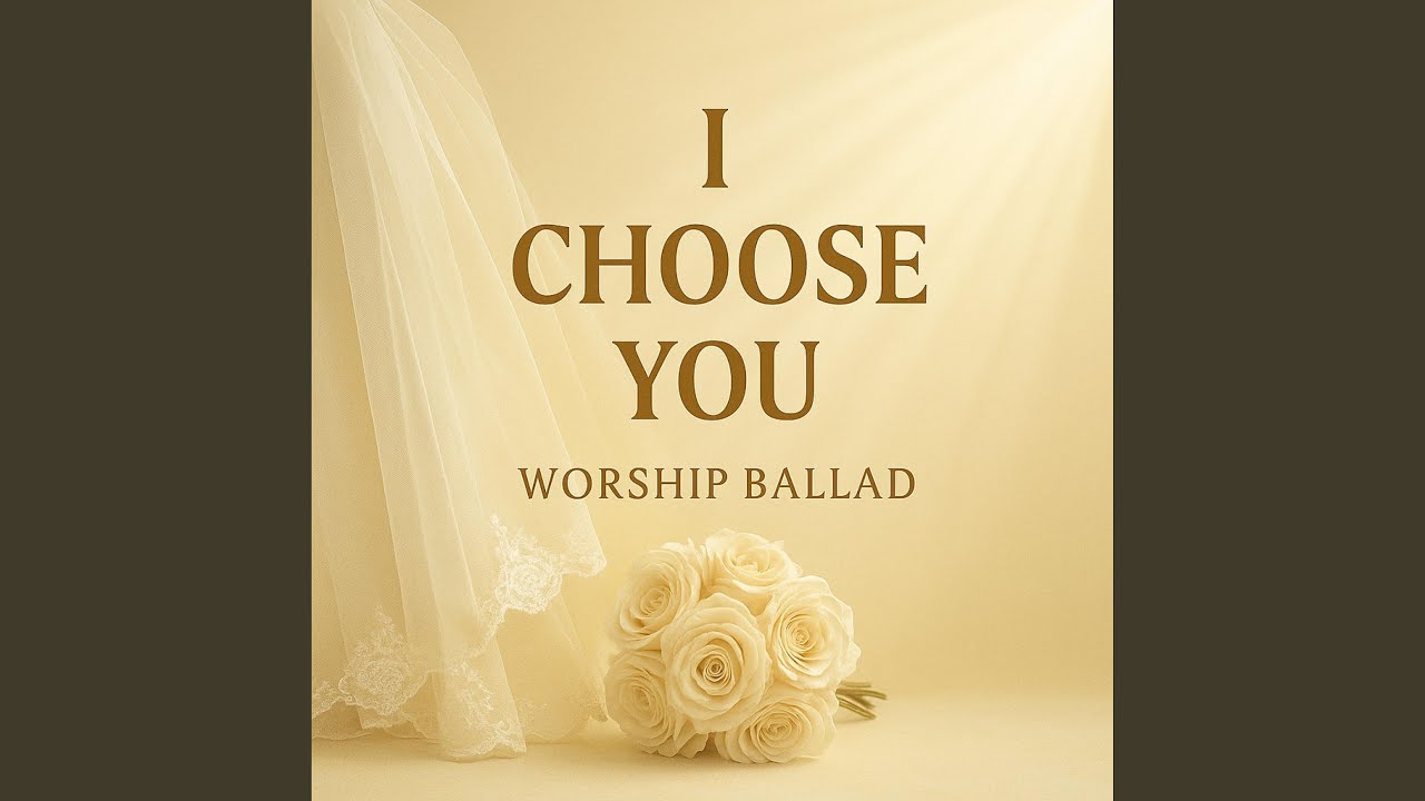 I Choose You (Worship Ballad)