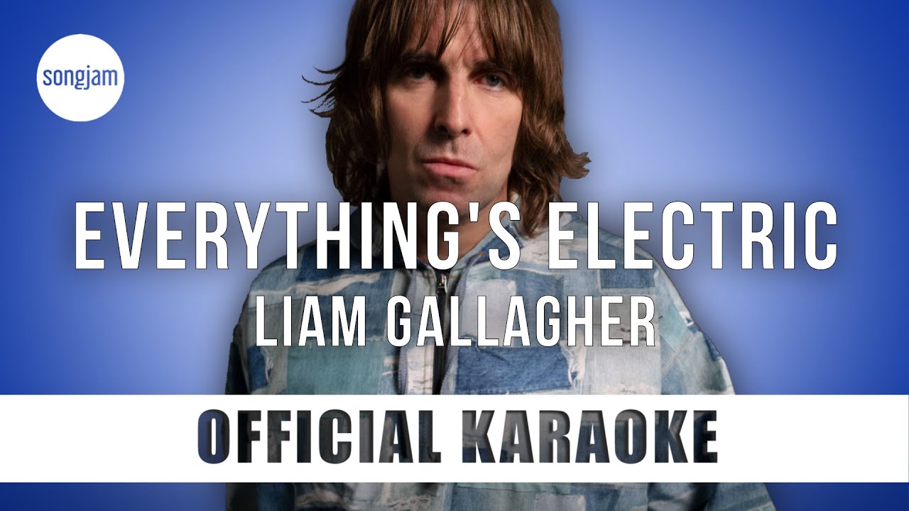 Liam Gallagher - Everything's Electric (Official Karaoke Instrumental) | SongJam