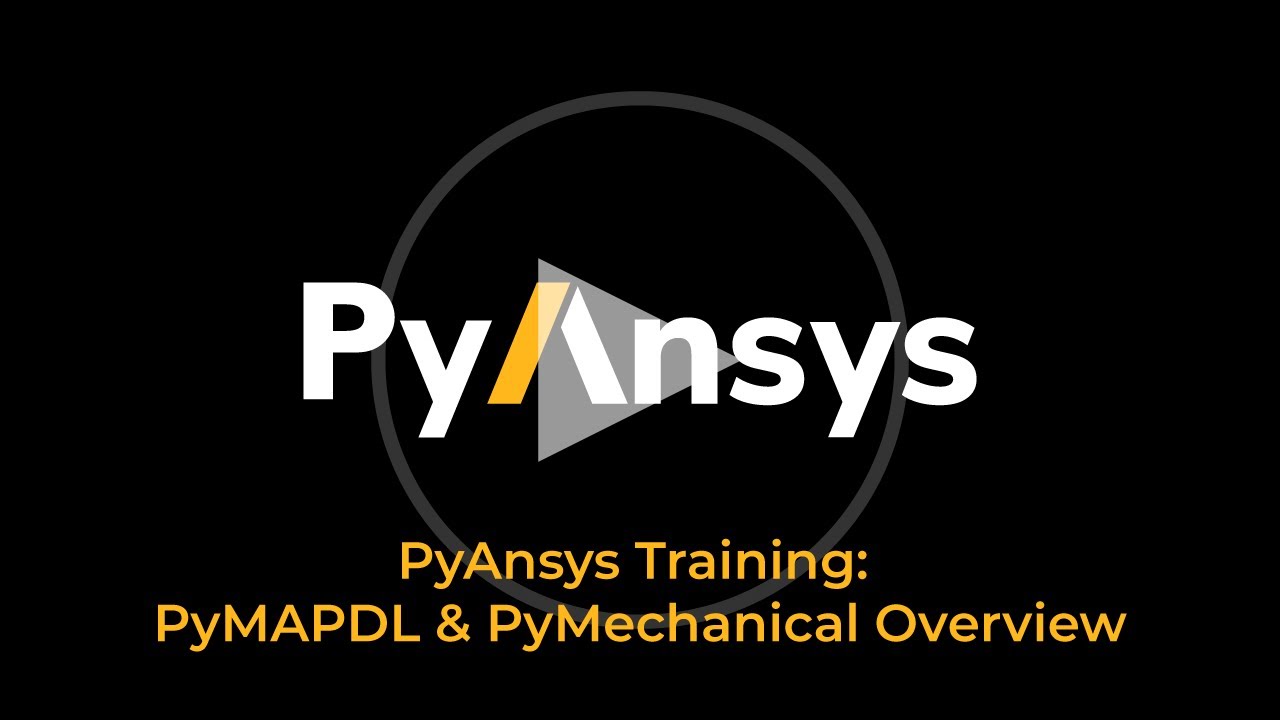 PyAnsys Training: Overview of PyMAPDL and PyMechanical
