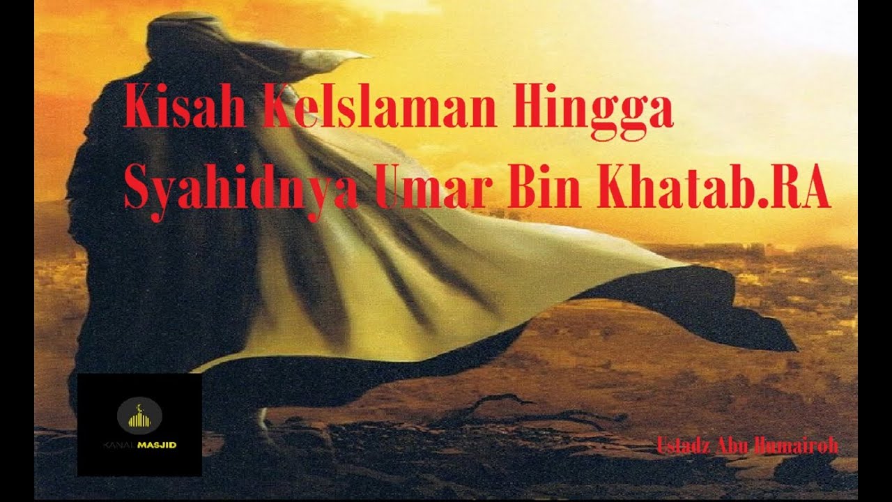 Kisah ke Islaman dan Syahidnya Umar Bin Khatab.RA  - Ustadz Abu Humairah