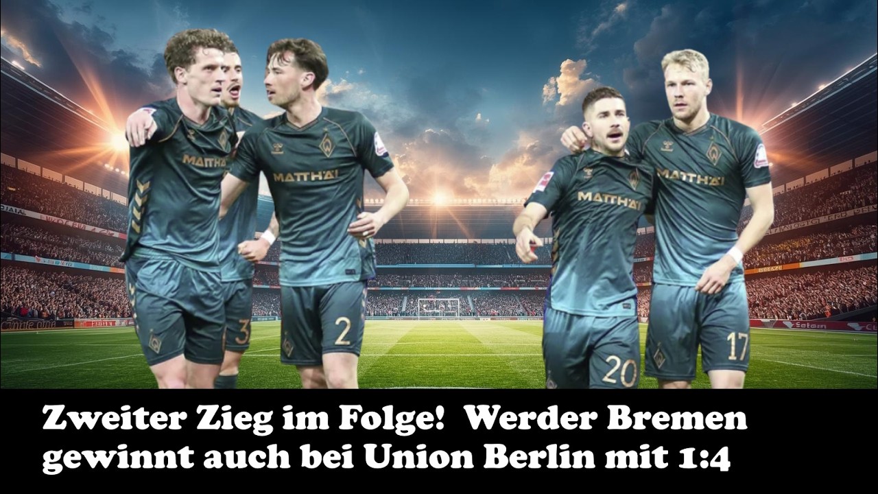 Zweiter Sieg in Folge! Werder Bremen gewinnt bei Union Berlin