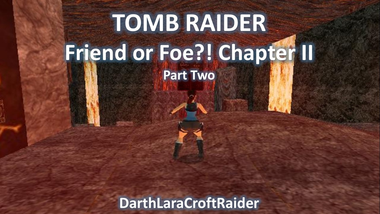 TRLE. Tomb Raider: Friend or Foe! Chapter II (Part Two)