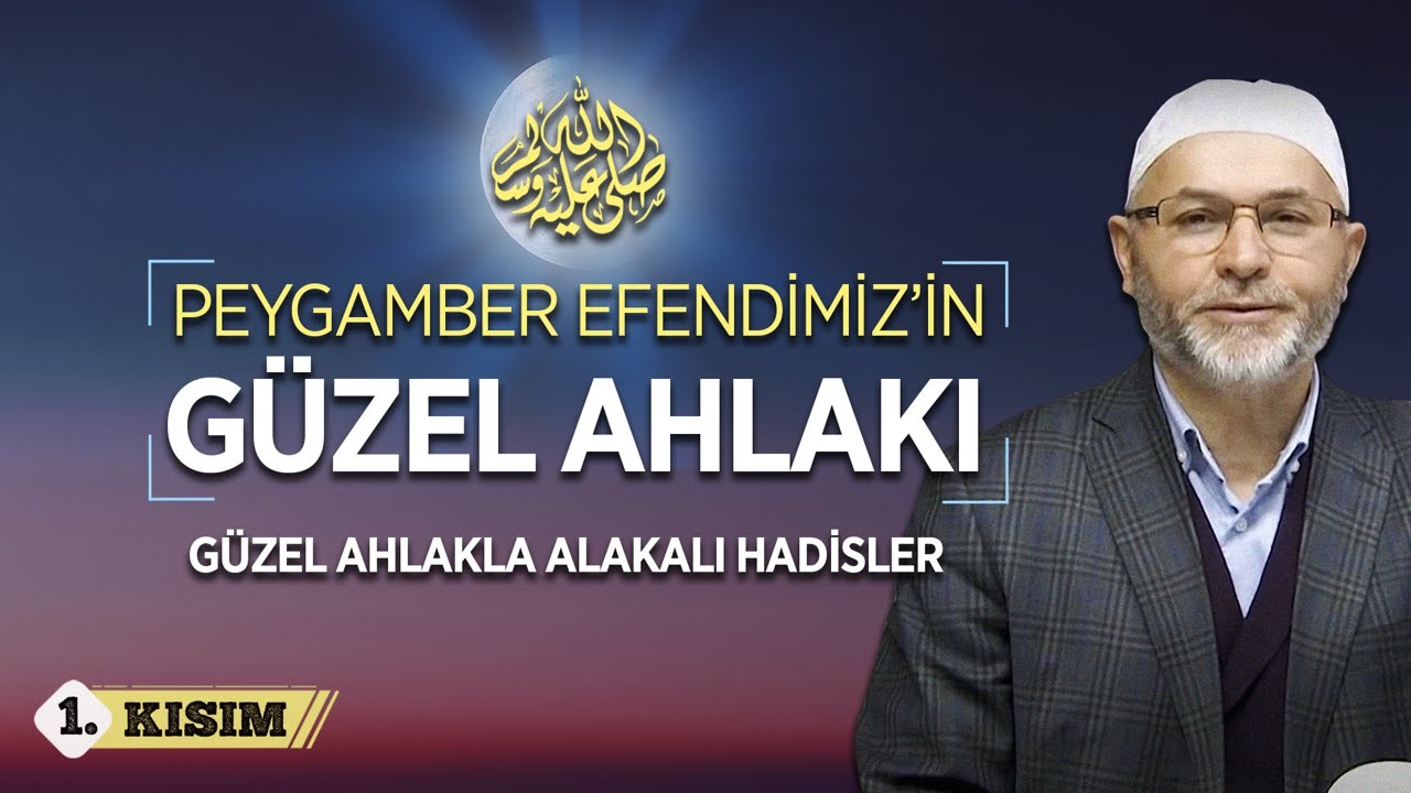 Peygamber Efendimiz!in (s.a.v) G&uuml;zel Ahlakı ve G&uuml;zel Ahlakla İlgili Hadisleri (1. Kısım)