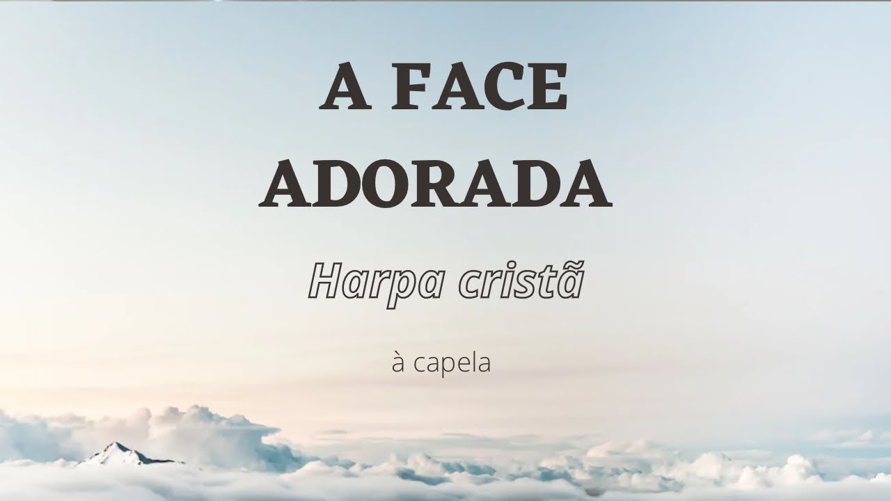 A face adorada | Harpa Cristã (à capela)