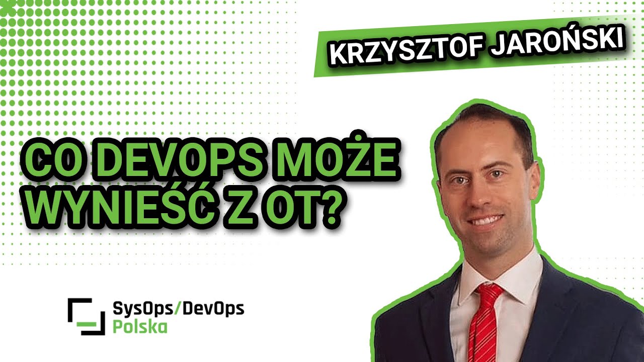 [#631] Co DevOps może wynieść z OT? - Krzysztof Jaroński