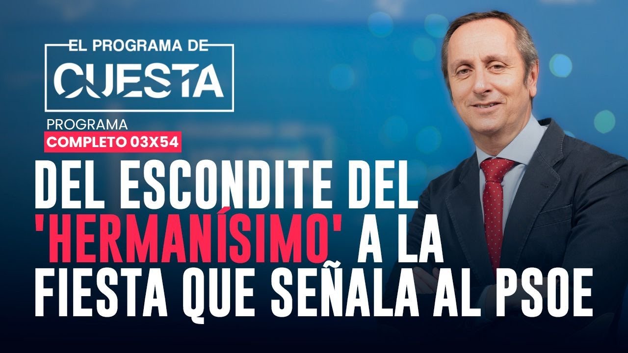 El Programa de Cuesta: del escondite del 'herman&iacute;simo' a la fiesta que se&ntilde;ala al PSOE