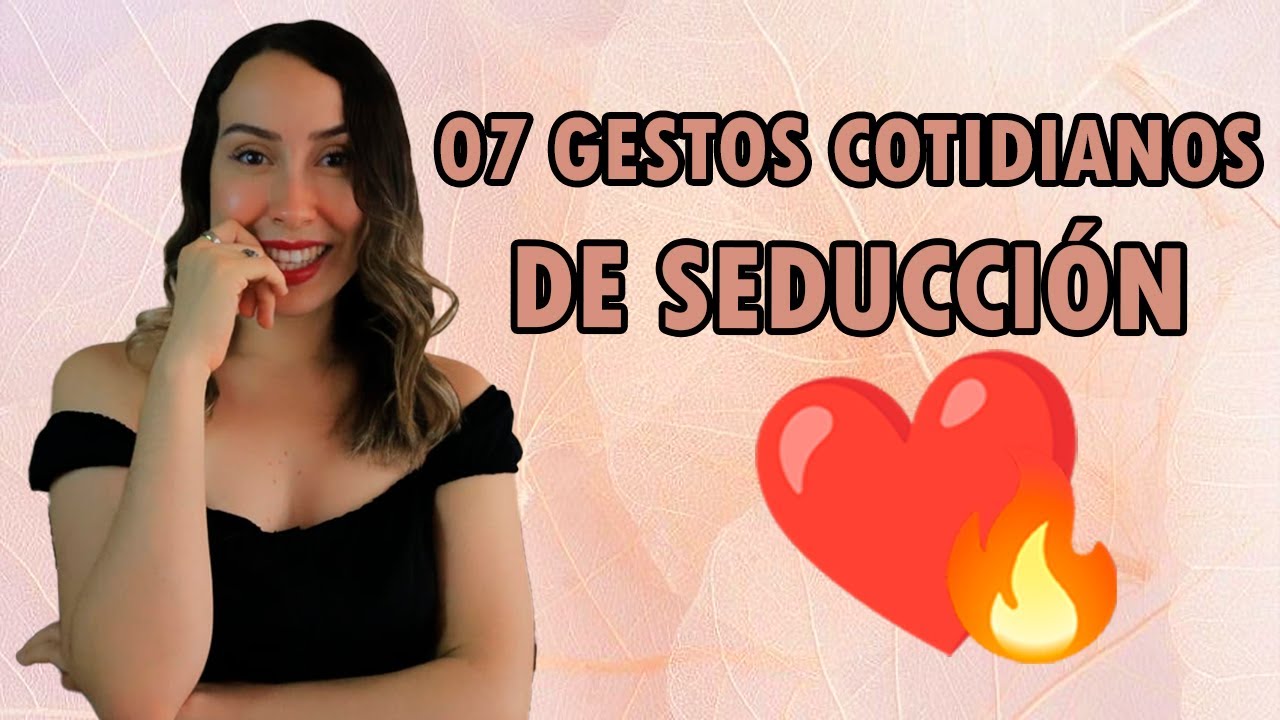 Gestos seductores para el día a día | LENGUAJE NO VERBAL DE LA SEDUCCIÓN