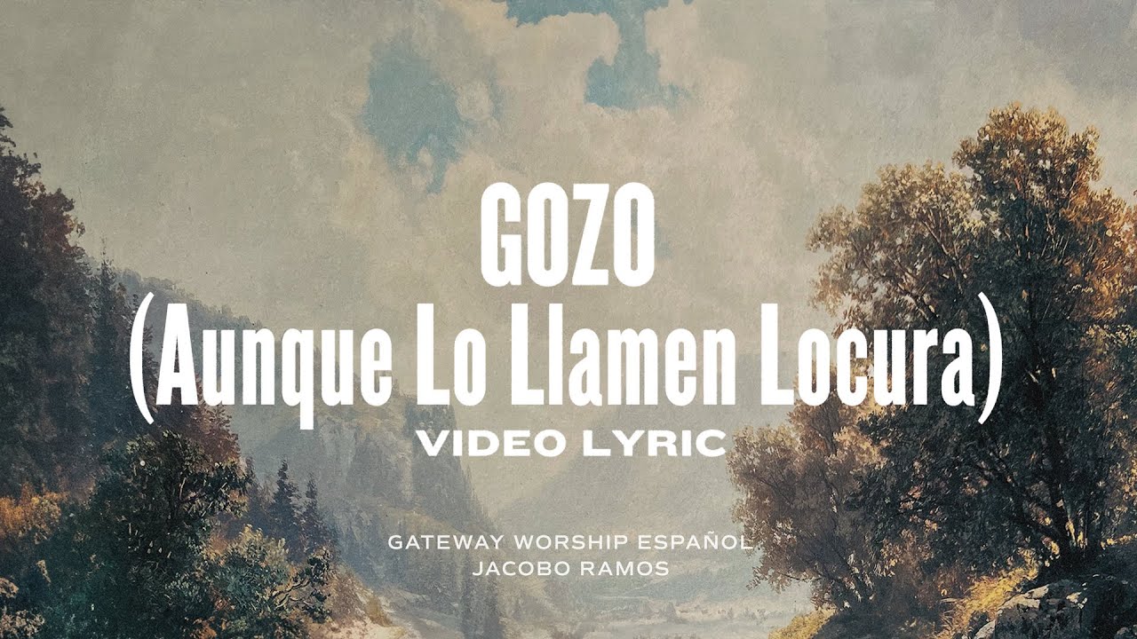 Gozo (Aunque Lo Llamen Locura) | Video Lyric Oficial | Gateway Worship Español y Jacobo Ramos