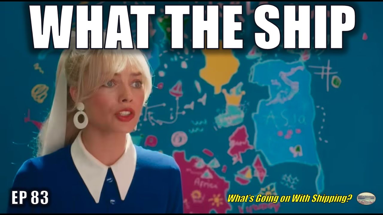 What the Ship (Ep83) | Black Sea Grain & Oil | Canada Strike Over | Containers | IMO ESG | Barbie