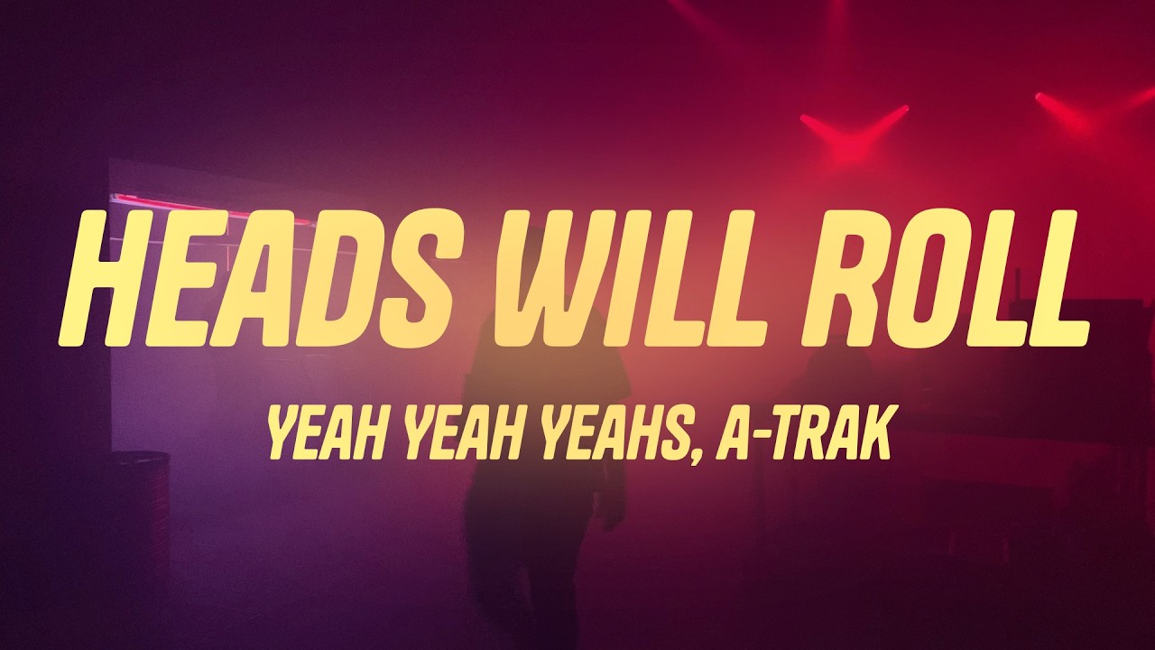 Yeah Yeah Yeahs - Heads Will Roll (A-Trak Remix Radio Edit) (Lyrics)