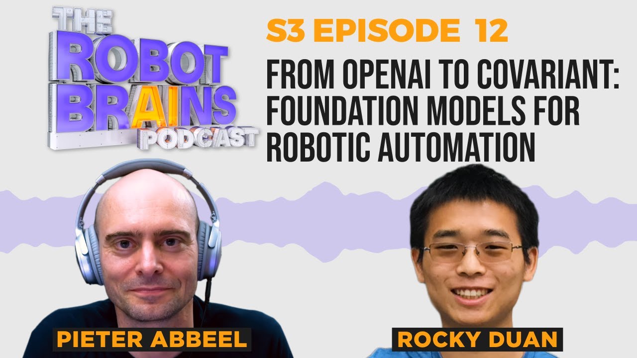 S3 E12 Rocky Duan, from OpenAI to Covariant: Building Foundation Models for Robotic Automation