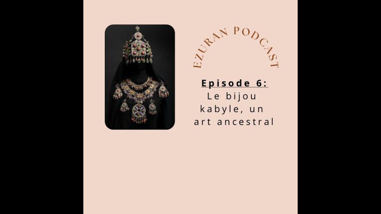 Episode 6: Les bijoux kabyles, un art ancestral