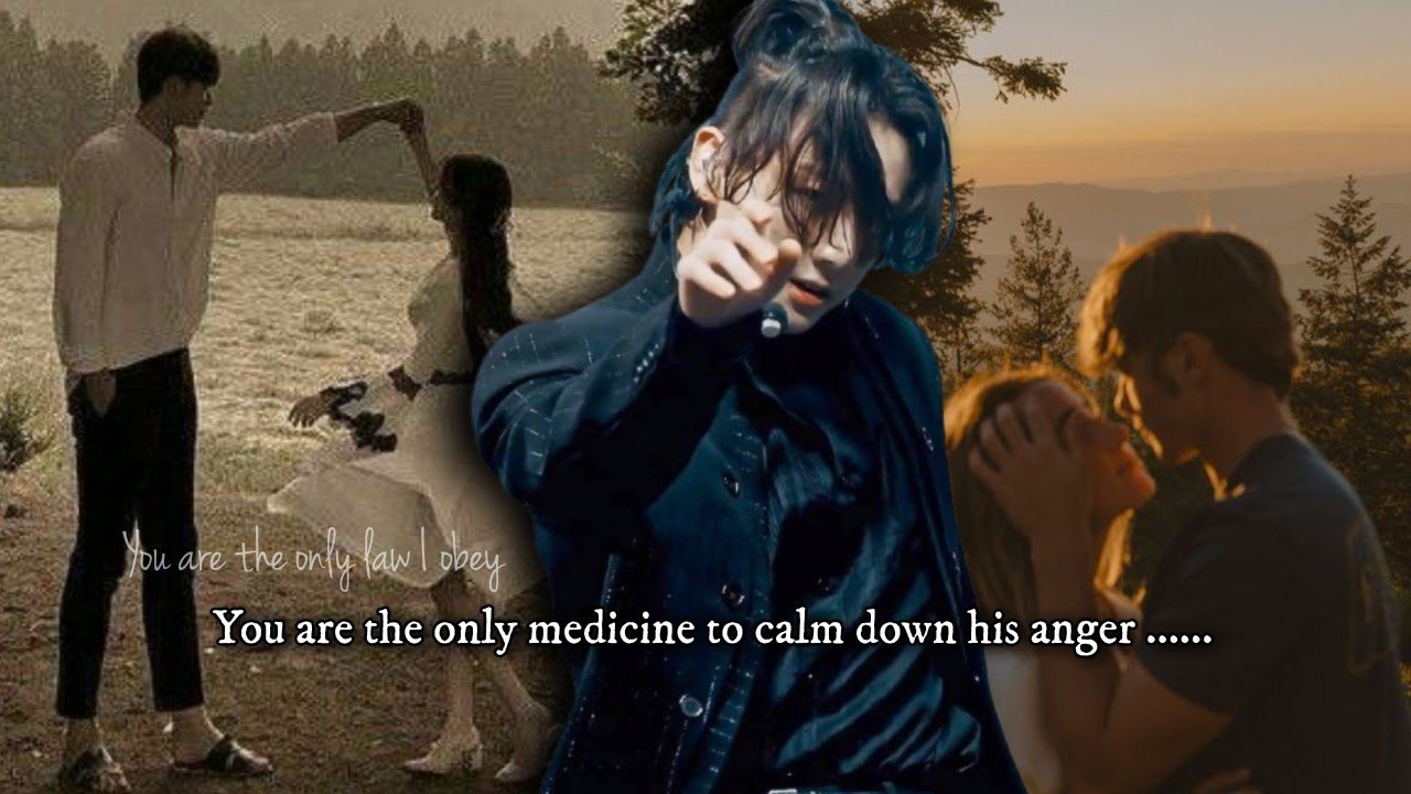 You are the only medicine to calm down his anger—