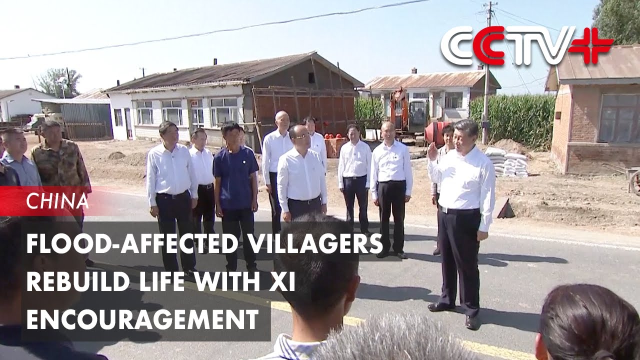 Flood-Affected Villagers Rebuild Life with Xi Encouragement