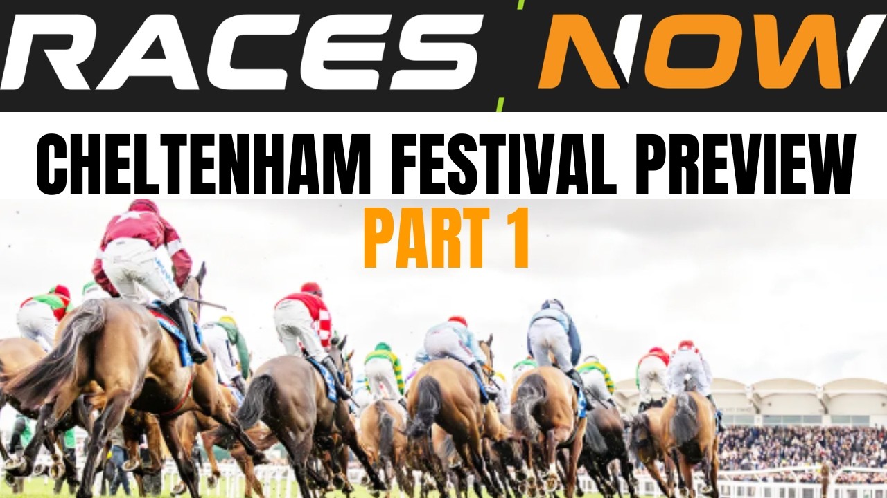 Cheltenham Festival Preview Part 1 | Races Now | Horse Racing Betting Tips