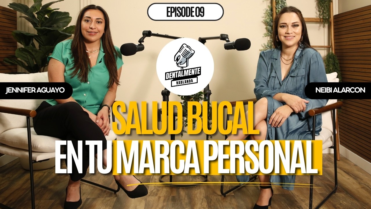 Ep. #9 Cómo afecta tu salud bucal en tu Marca Personal