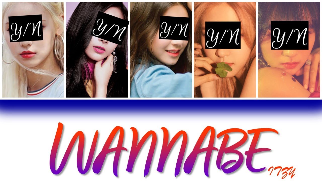 WANNABE - YOUR GIRL GROUP (5 MEMBER VER) [HAN/ROM/ENG] {COLOUR CODED LYRICS + LINE DISTRIBUTION}
