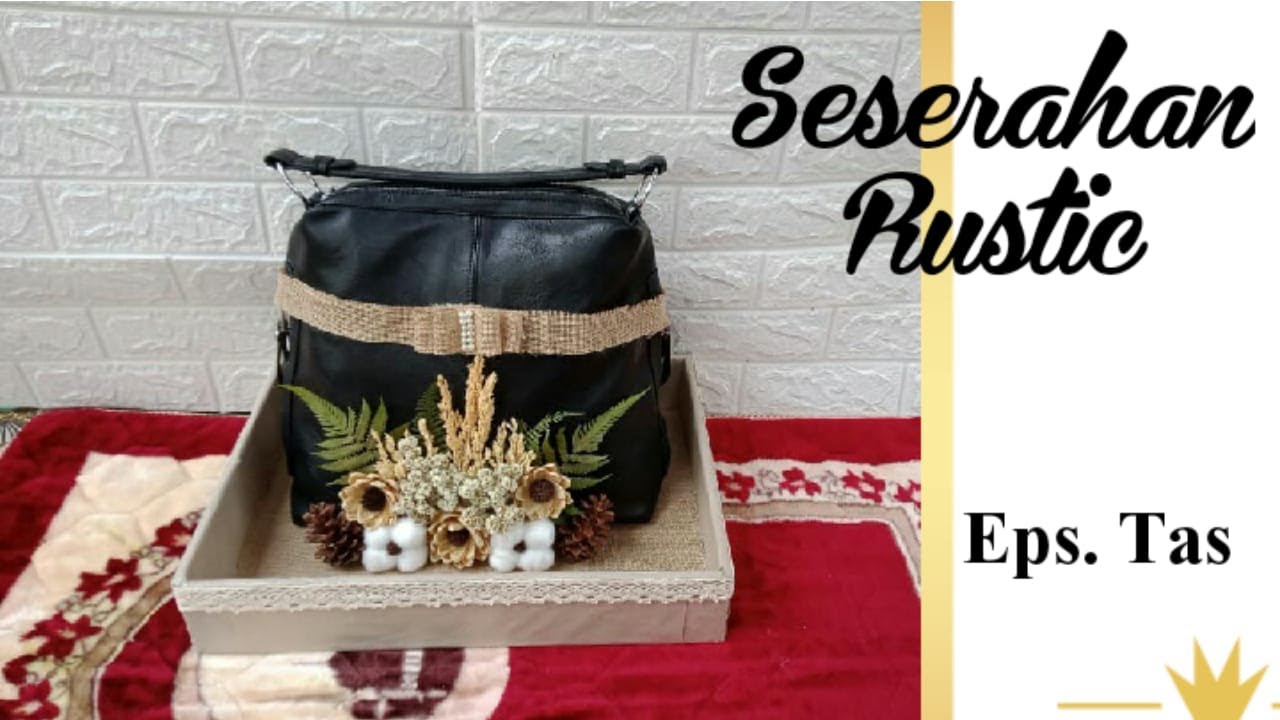 DIY: Menghias Seserahan Tas Tema Rustic | Tutorial Hantaran Seserahan Pernikahan