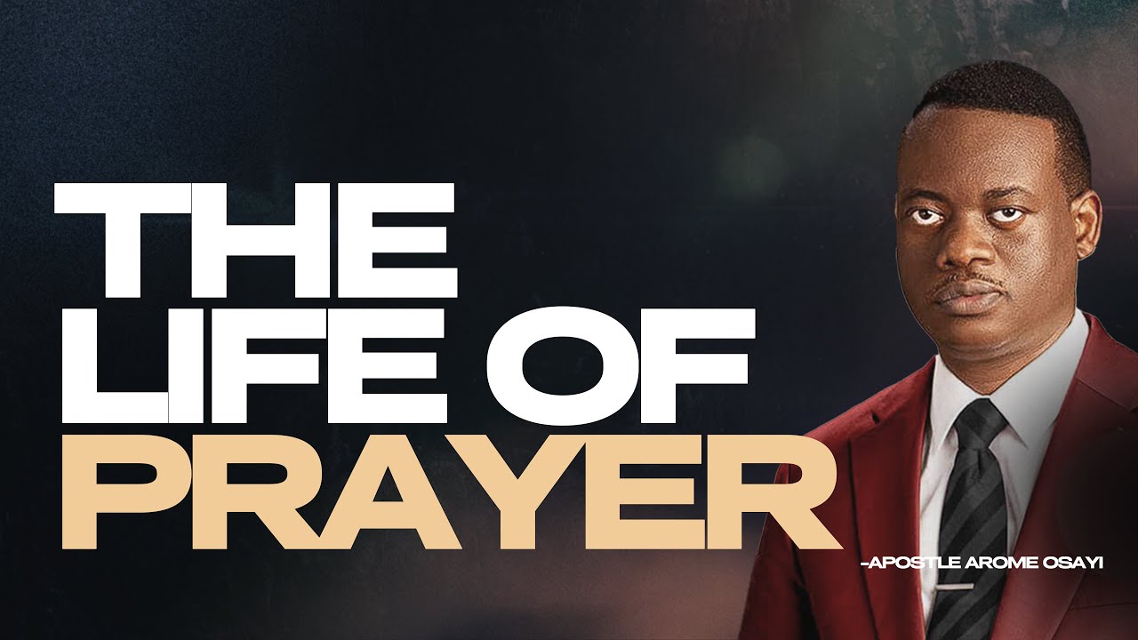 [FULL SERMON] THE LIFE OF PRAYER ll APOSTLE AROME OSAYI
