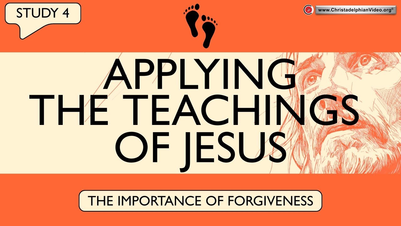 Applying the Teachings of Jesus #4: Forgiveness – How to Truly Let Go