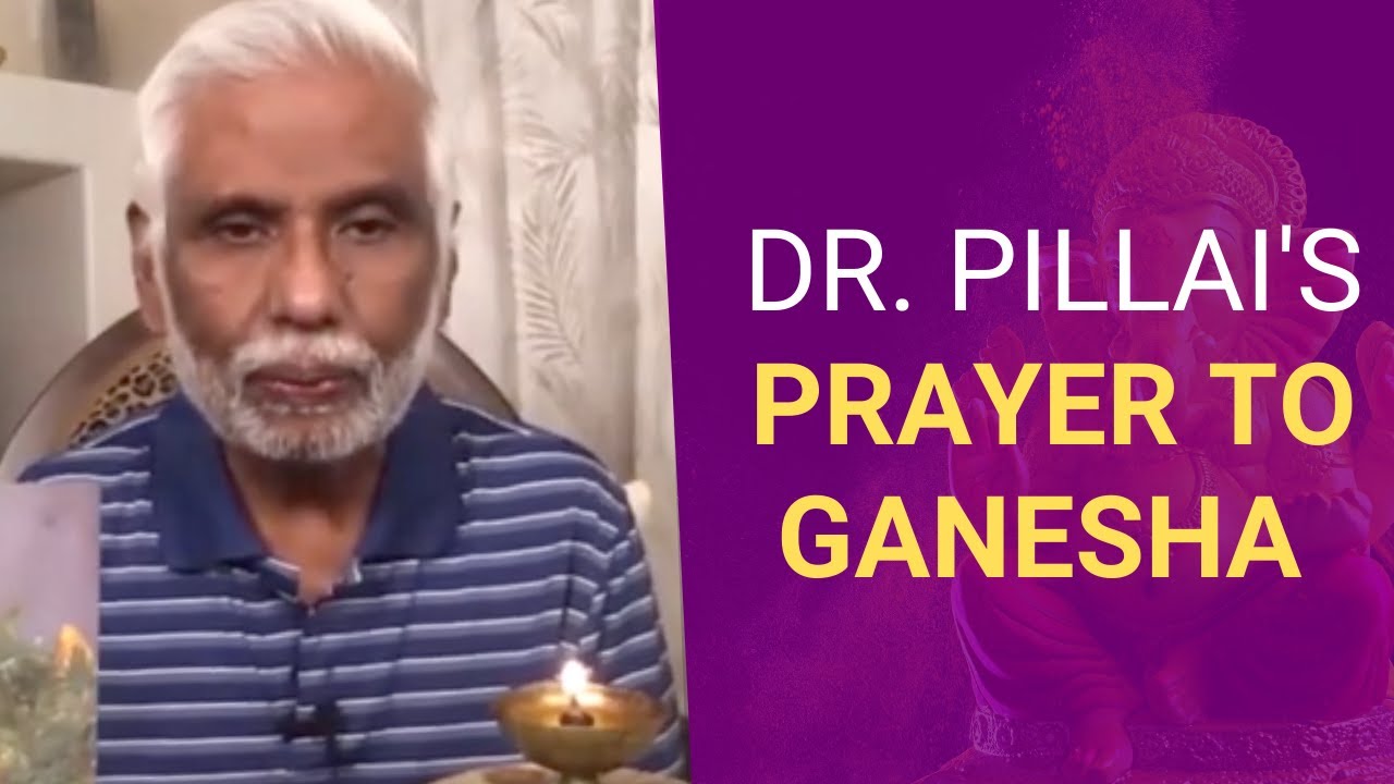 Ganesha Chaturthi: Dr. Pillai's Prayer for Ganesha to Change Your Consciousness