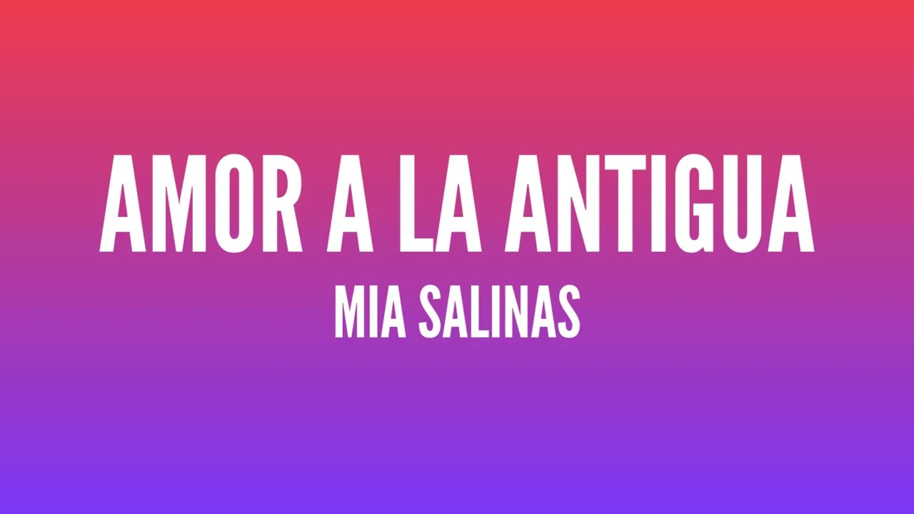 Mia Salinas - AMOR A LA ANTIGUA [Letra]
