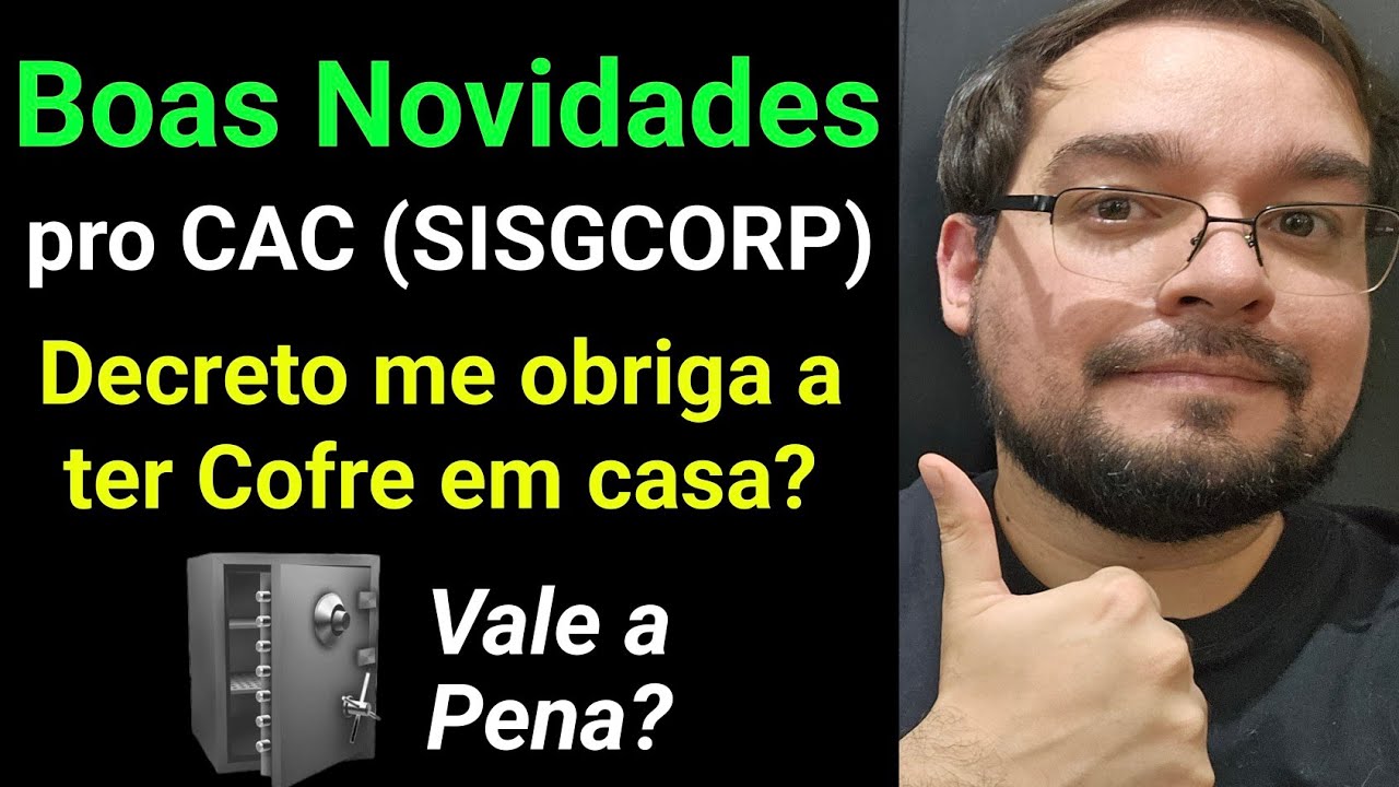 Boas Novidades (solução SisGCorp) + Decreto obriga o CAC a ter Cofre em casa?