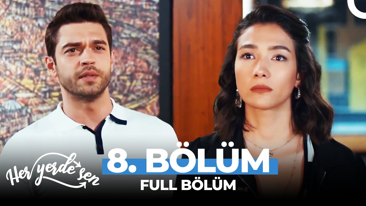 Her Yerde Sen 8. Bölüm