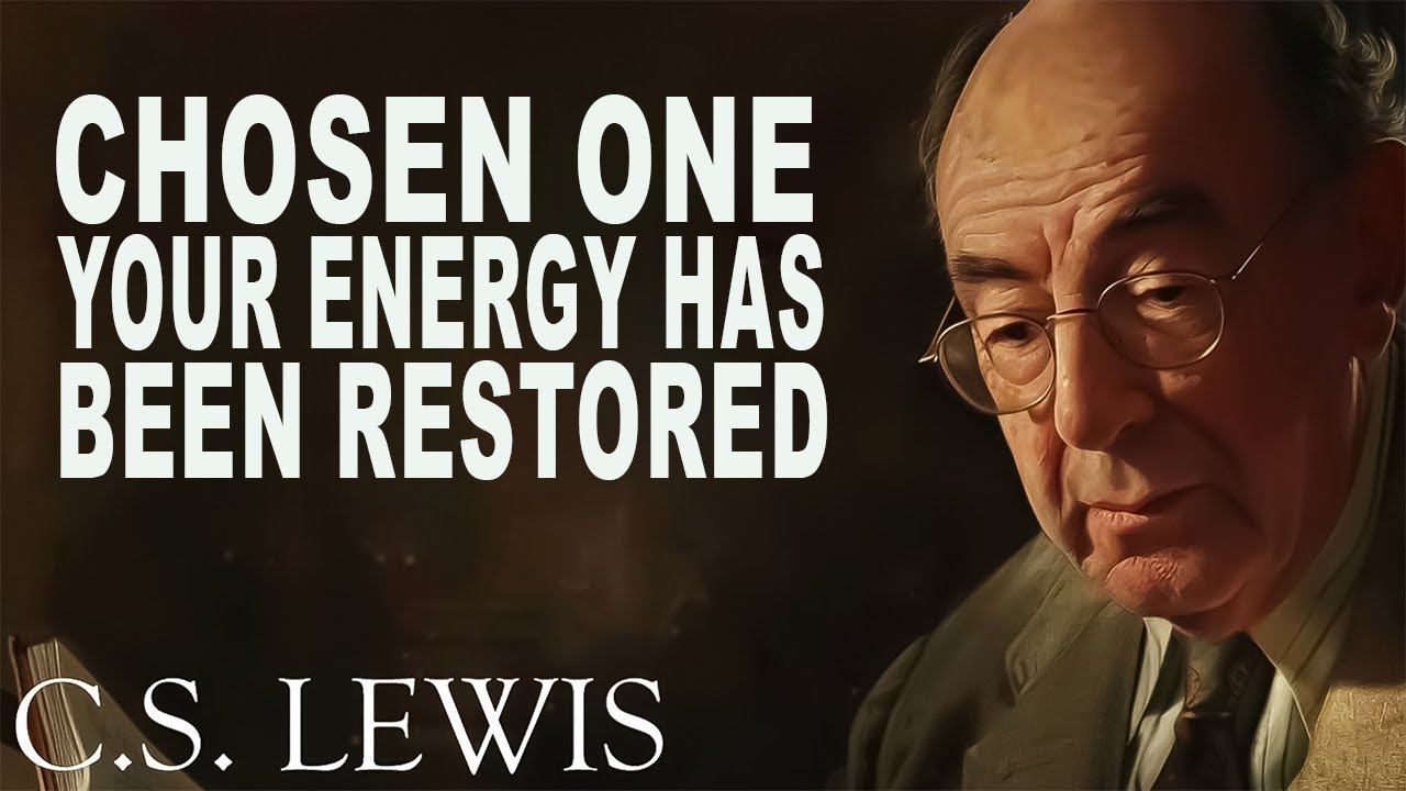 STOP WORRYING! Chosen Ones‼️ Your Energy Has Been Restored | C.S. Lewis