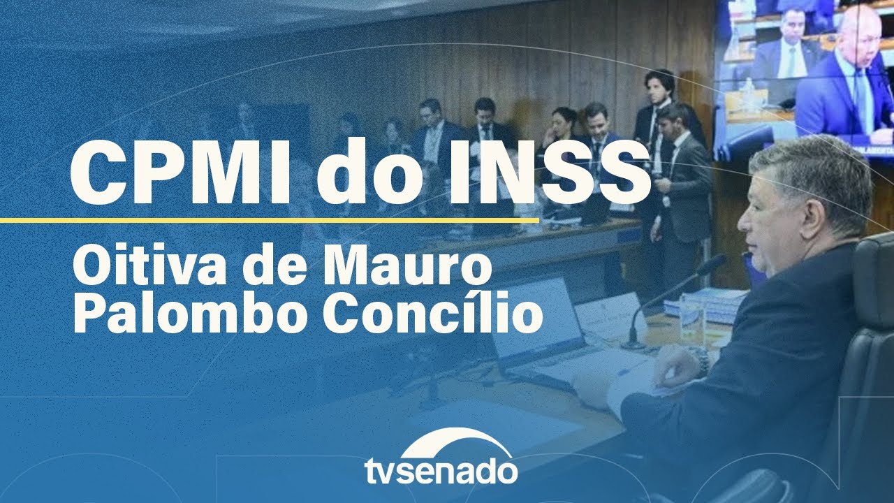 CPMI do INSS ouve Mauro Palombo Concílio e vota requerimentos – 27/11/25