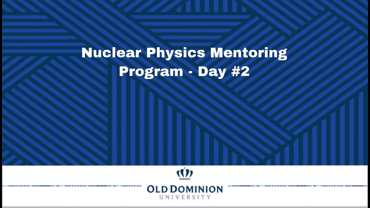 Nuclear Physics Mentors - Day #2