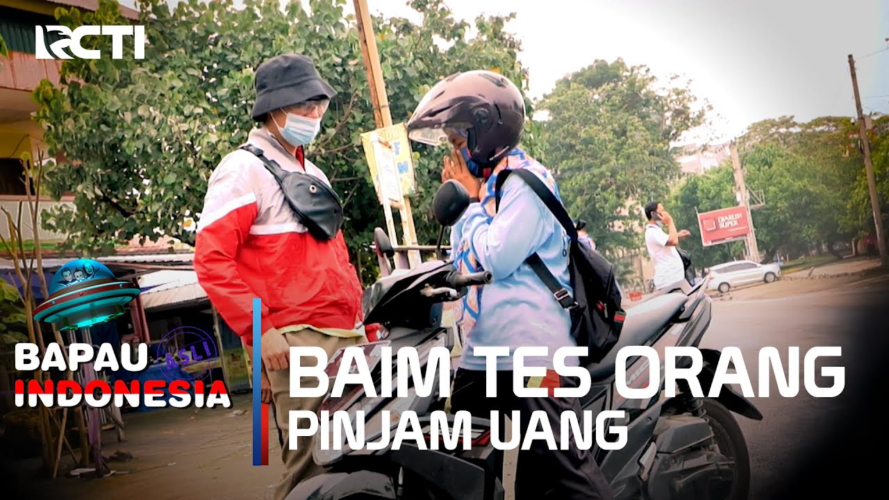 BAIM TES ORANG UNTUK MEMINJAMKAN UANG KEPADANYA - BAPAU ASLI INDONESIA
