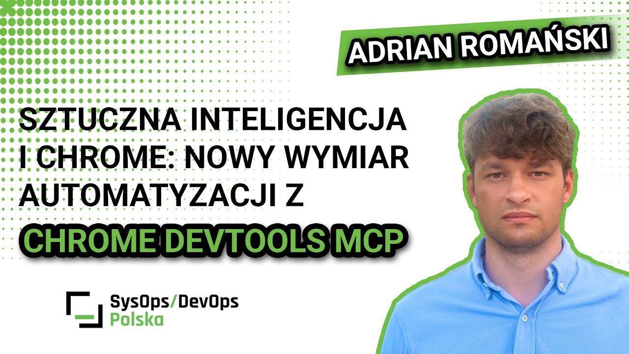 [#613] AI i Chrome: nowy wymiar automatyzacji z Chrome DevTools MCP - Adrian Romański