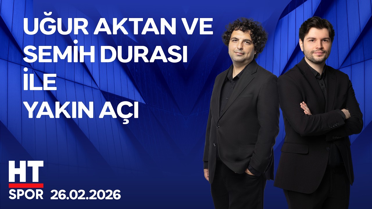 Uğur Aktan ve Semih Durası ile Yakın Açı - 26 Şubat 2026