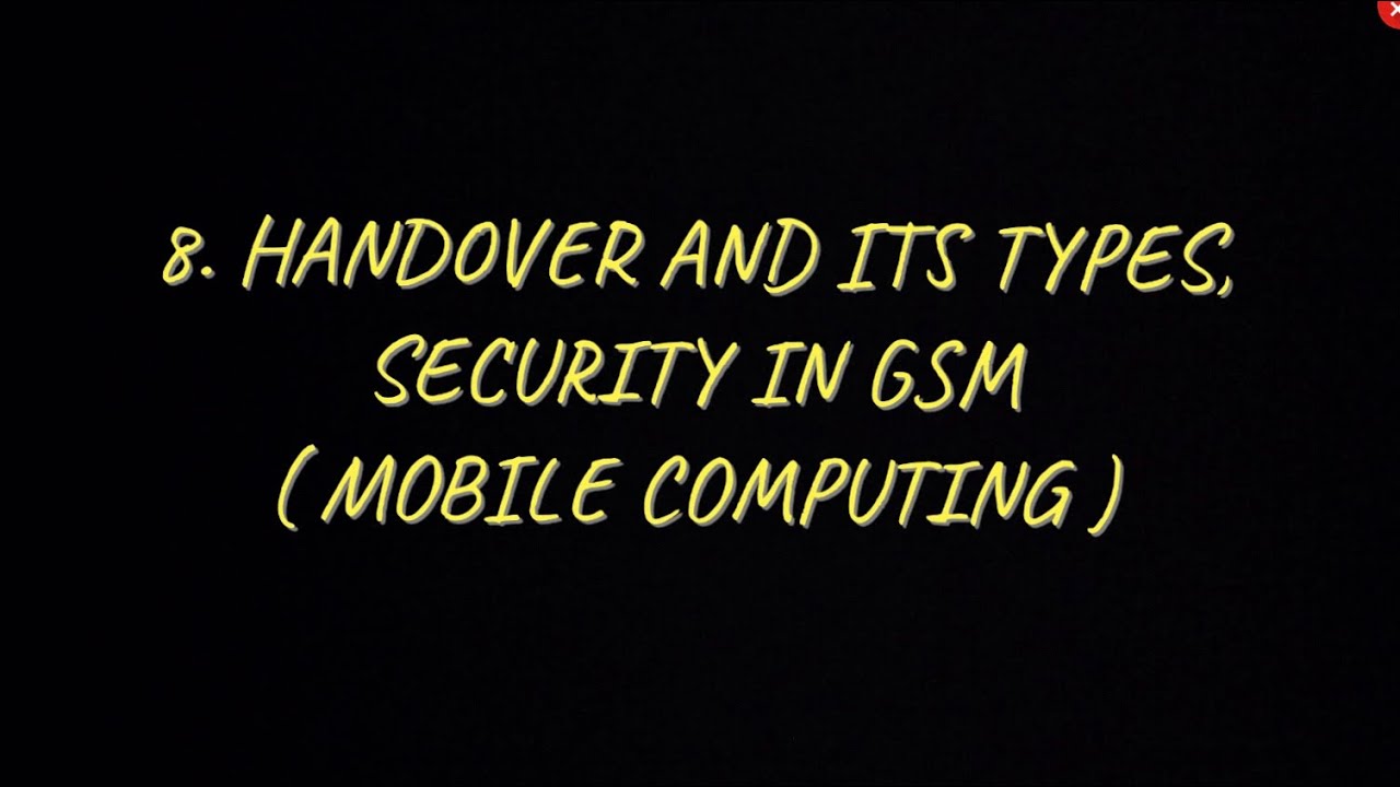 #8 Handover & It’s Types in GSM, Security In GSM - Security Mechanisms|MC|
