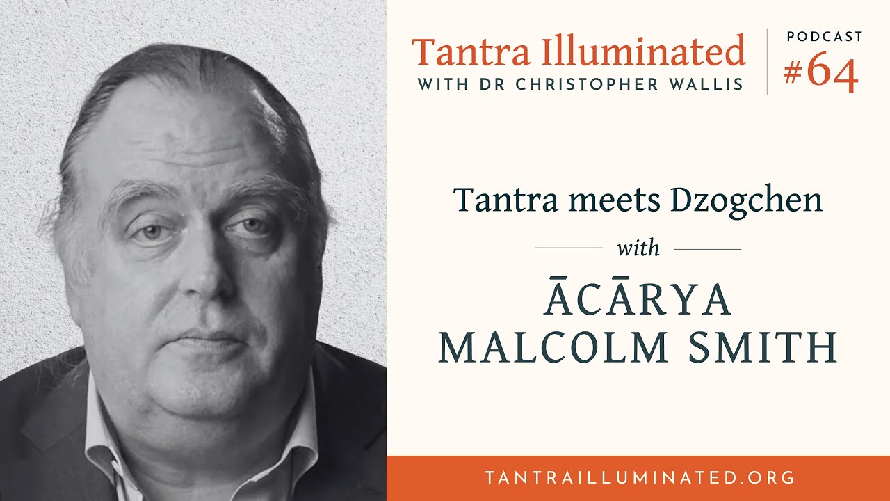 Ep. 64 ~ Tantra meets Dzogchen with Malcolm Smith