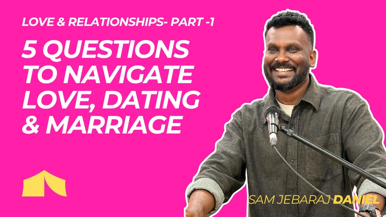 5 Questions to Navigate Love, Dating & Marriage | Sam Jebaraj Daniel