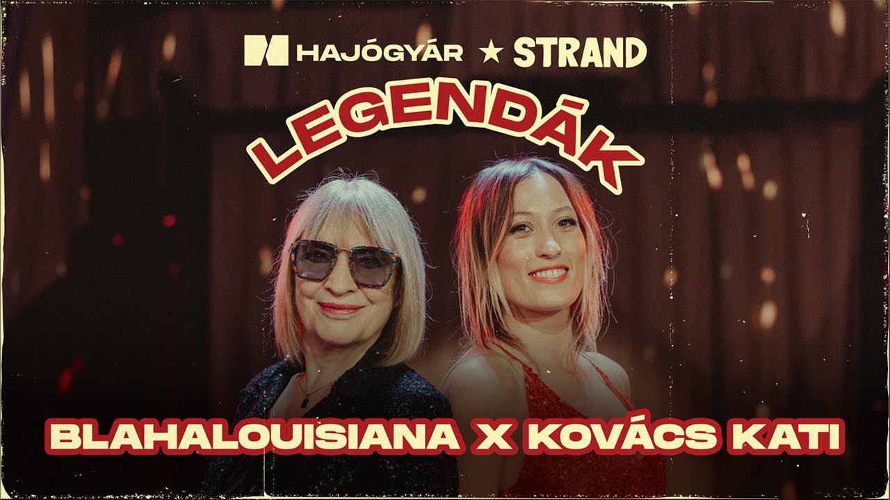 HAJÓGYÁR X STRAND: LEGENDÁK I Blahalouisiana x Kovács Kati I Szólj rám, ha hangosan énekelek (LGT)