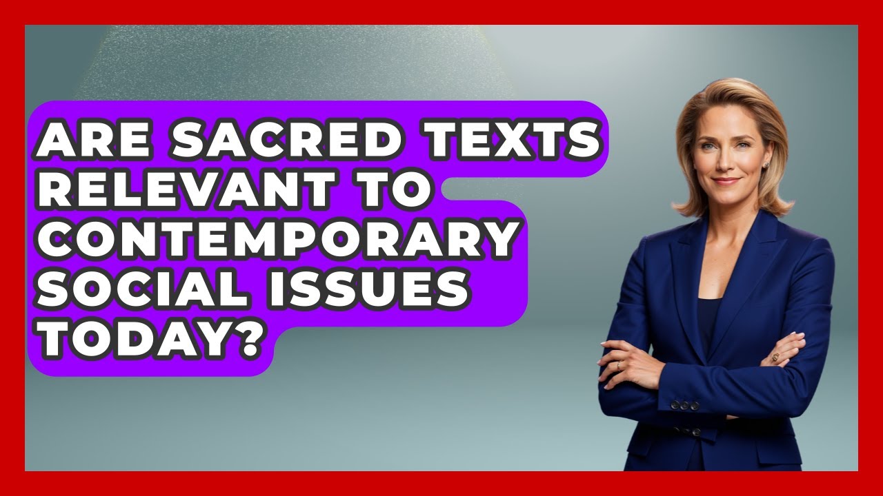 Are Sacred Texts Relevant to Contemporary Social Issues Today? - Religious Studies Explained