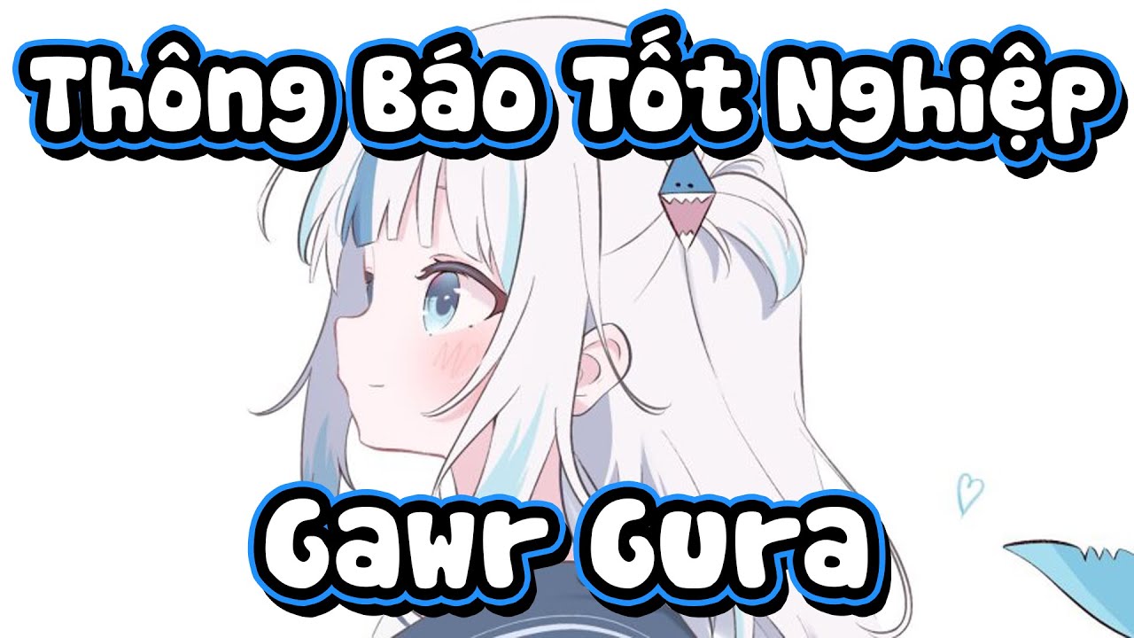 [Hololive Vietsub] Gawr Gura thông báo lý do tốt nghiệp